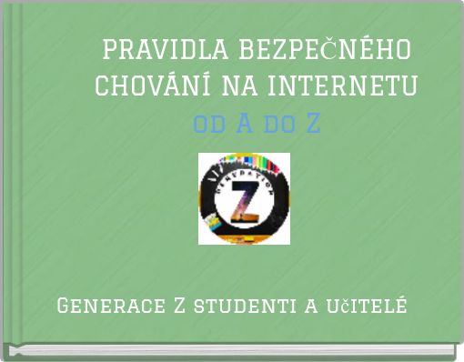 PRAVIDLA BEZPEČNÉHO CHOVÁNÍ NA INTERNETU od A do Z