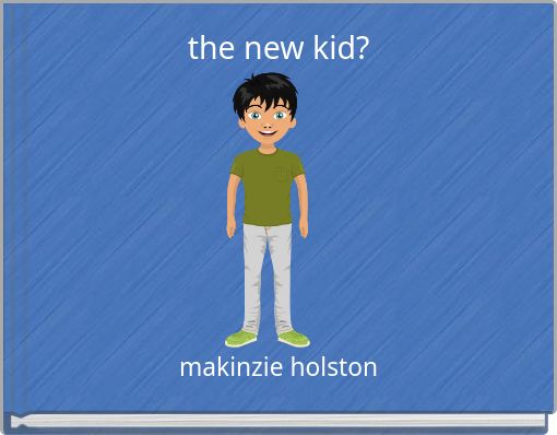 the new kid?