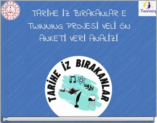 TARİHE İZ BIRAKANLAR E TWINNING PROJESİ VELİ &Ouml;N ANKETİ VERİ ANALİZİ