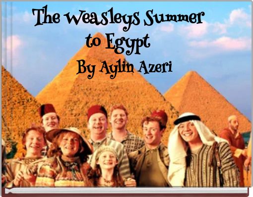 The Weasleys Summer to Egypt