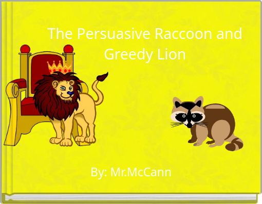 The Persuasive Raccoon and Greedy Lion