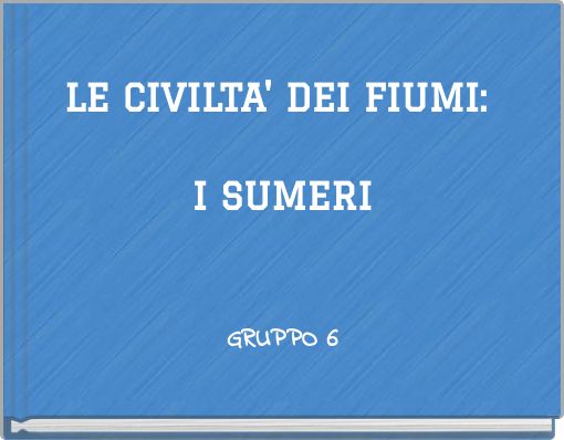 LE CIVILTA' DEI FIUMI: I SUMERI