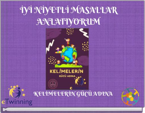 İYİ NİYETLİ MASALLAR ANLATIYORUM