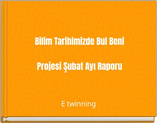 Bilim Tarihimizde Bul Beni Projesi Şubat Ayı Raporu