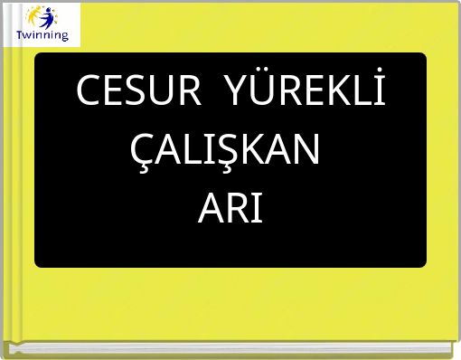 CESUR YÜREKLİ ÇALIŞKAN ARI
