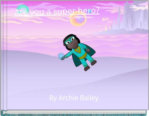 Are you a super hero?