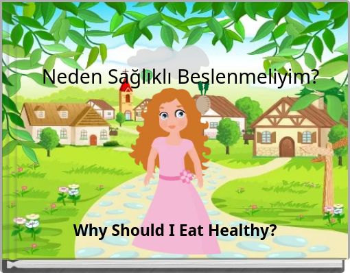 Neden Sağlıklı Beslenmeliyim?