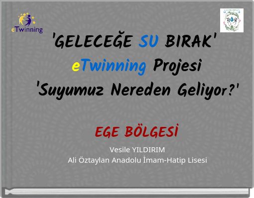 'GELECEĞE SU BIRAK' eTwinning Projesi 'Suyumuz Nereden Geliyor?' EGE B&Ouml;LGESİ