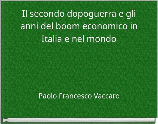 Il secondo dopoguerra e gli anni del boom economico in Italia e nel mondo