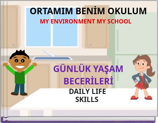 ORTAMIM BENİM OKULUM MY ENVIRONMENT MY SCHOOL GÜNLÜK YAŞAMBECERİLERİ