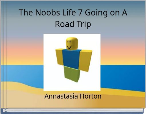 The Noobs Life 7 Going on A Road Trip