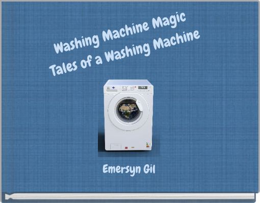 Washing Machine Magic Tales of a Washing Machine