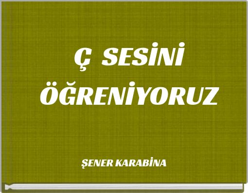 Ç SESİNİ ÖĞRENİYORUZ