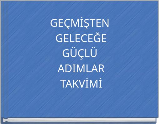GEÇMİŞTEN GELECEĞEGÜÇLÜ ADIMLARTAKVİMİ