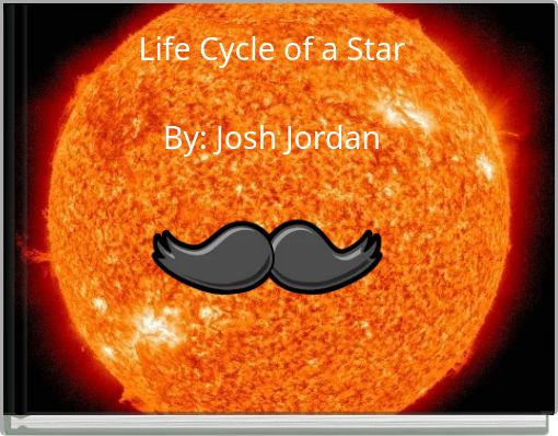 Life Cycle of a StarBy: Josh Jordan