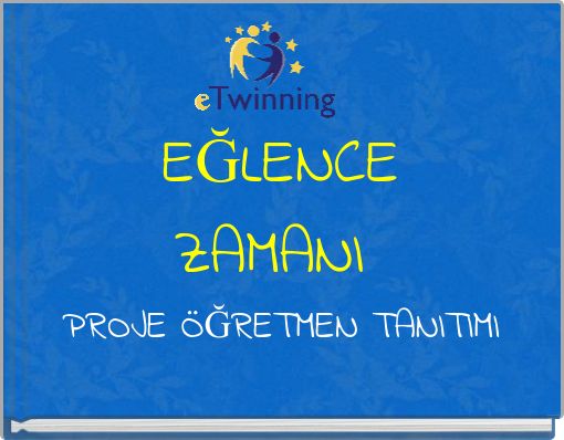 EĞLENCE ZAMANI PROJE ÖĞRETMEN TANITIMI