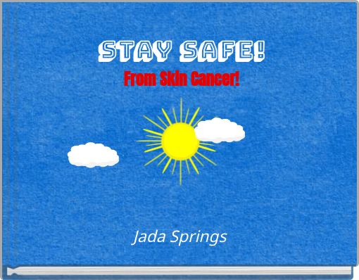 Stay Safe! From Skin Cancer!