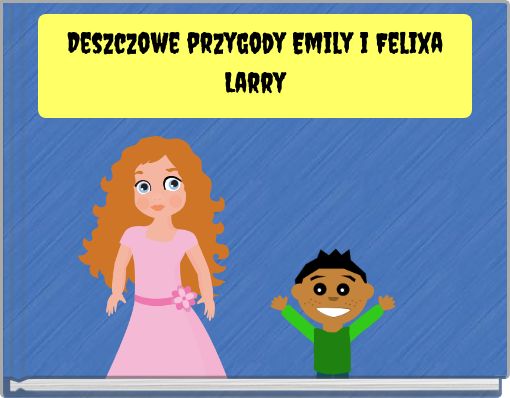 Deszczowe przygody Emily i Felixa Larry