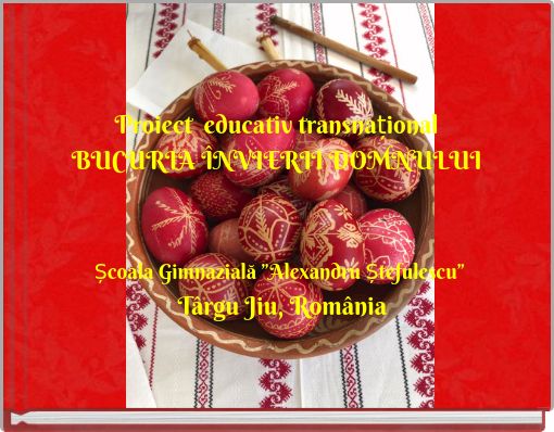 Proiect educativ transnațional BUCURIA ÎNVIERII DOMNULUI
