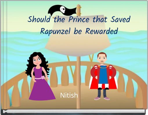 Should the Prince that Saved Rapunzel be Rewarded
