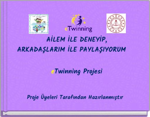 AİLEM İLE DENEYİP,ARKADAŞLARIM İLE PAYLAŞIYORUM eTwinning Projesi