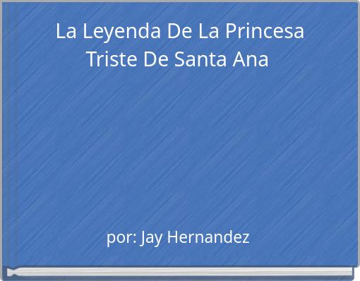 La Leyenda De La Princesa Triste De Santa Ana