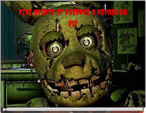 FIVE NIGHTS AT FREDDYS 3 REPAIR OR DIE