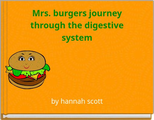 Mrs. burgers journey through the digestive system