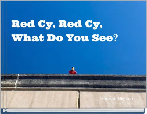 Red Cy, Red Cy,What Do You See?