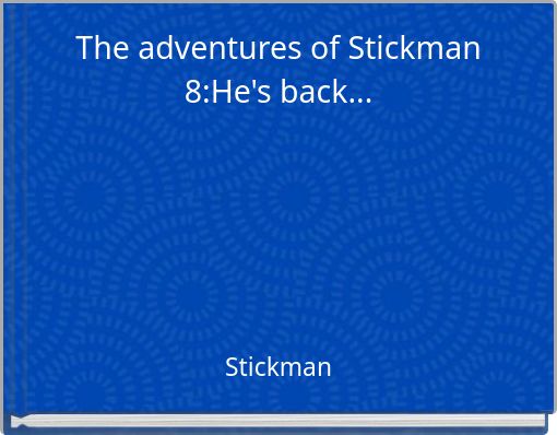 The adventures of Stickman 8:He's back...