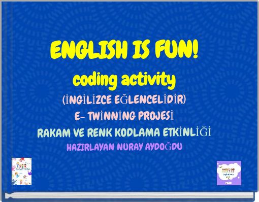ENGLISH IS FUN! coding activity (İNGİLİZCE EĞLENCELİDİR) E- TWİNNİNG PROJESİ RAKAM VE RENK KODLAMA ETKİNLİĞİ HAZIRLAYAN NURAY AY