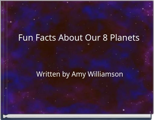 Fun Facts About Our 8 Planets