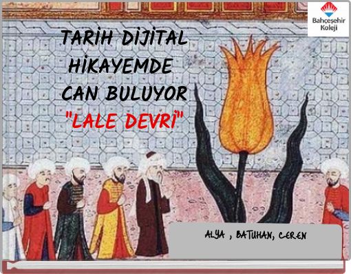 TARİH DİJİTAL HİKAYEMDE CAN BULUYOR "LALE DEVRİ"