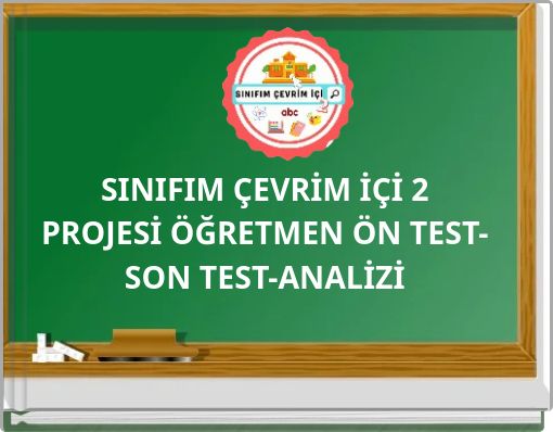 SINIFIM ÇEVRİM İÇİ 2 PROJESİ ÖĞRETMEN ÖN TEST-SON TEST-ANALİZİ