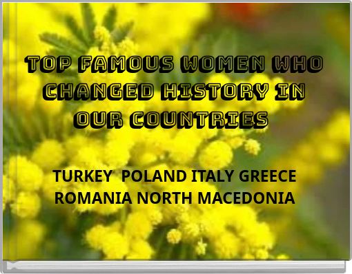 TOP FAMOUS WOMEN WHO CHANGED HISTORY IN OUR COUNTRIES