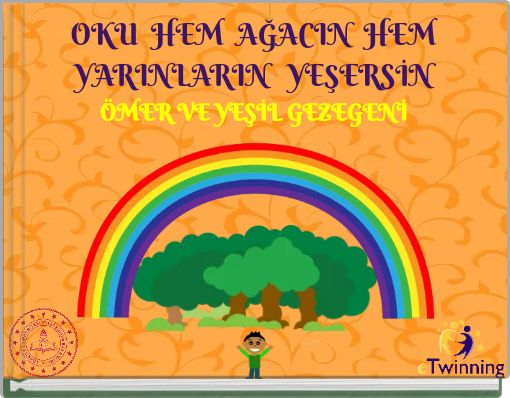 OKU HEM AĞACIN HEM YARINLARIN YEŞERSİN ÖMER VE YEŞİL GEZEGENİ