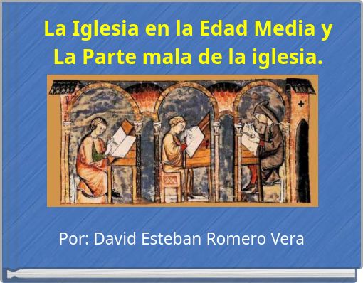 La Iglesia en la Edad Media y La Parte mala de la iglesia.