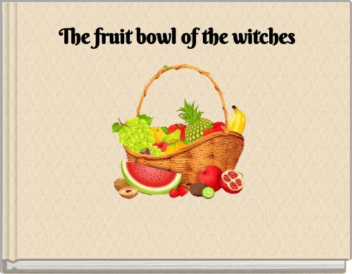 The fruit bowl of the witches