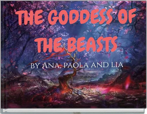 THE GODDESS OF THE BEASTSby Ana, paola and lia