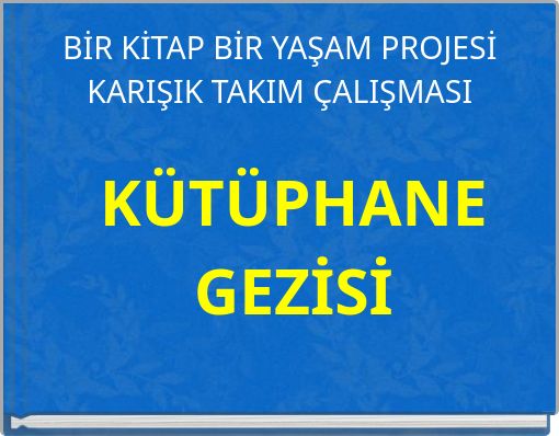 BİR KİTAP BİR YAŞAM PROJESİ KARIŞIK TAKIM ÇALIŞMASI