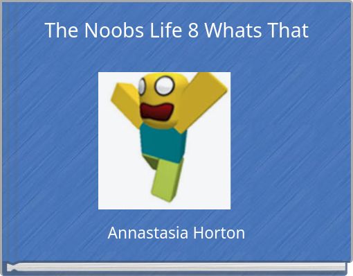 The Noobs Life 8 Whats That