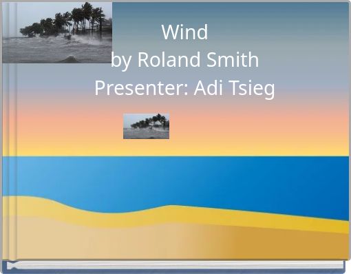 Wind by Roland Smith Presenter: Adi Tsieg