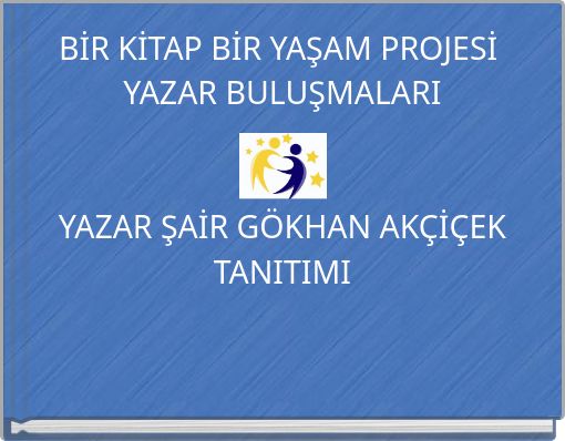 BİR KİTAP BİR YAŞAM PROJESİ YAZAR BULUŞMALARI YAZAR ŞAİR G&Ouml;KHAN AK&Ccedil;İ&Ccedil;EK TANITIMI