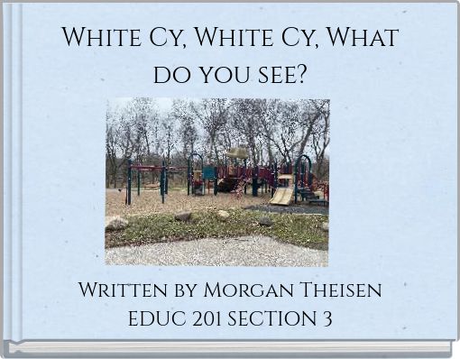 White Cy, White Cy, What do you see?