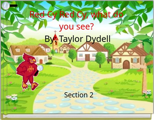 Red Cy Red Cy, what do you see? By: Taylor Dydell