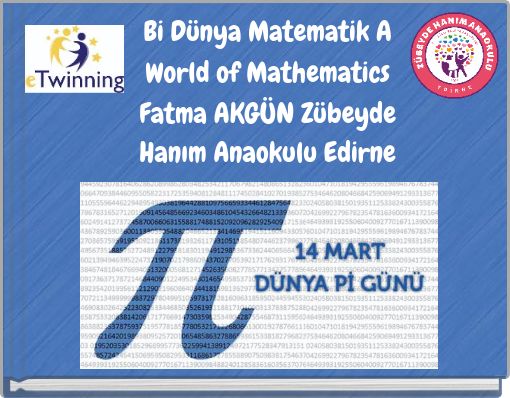 Bi D&uuml;nya Matematik A World of MathematicsFatma AKG&Uuml;N Z&uuml;beyde Hanım Anaokulu Edirne