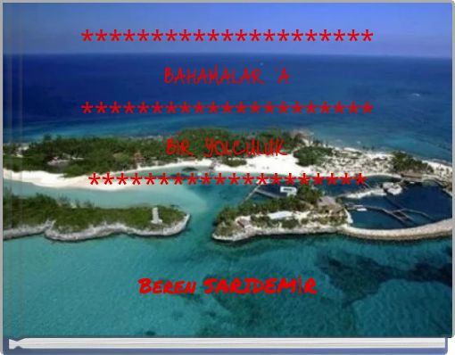 ********************* BAHAMALAR 'A ********************* BİR YOLCULUK ********************