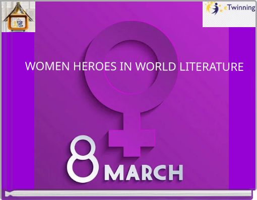 WOMEN HEROES IN WORLD LITERATURE