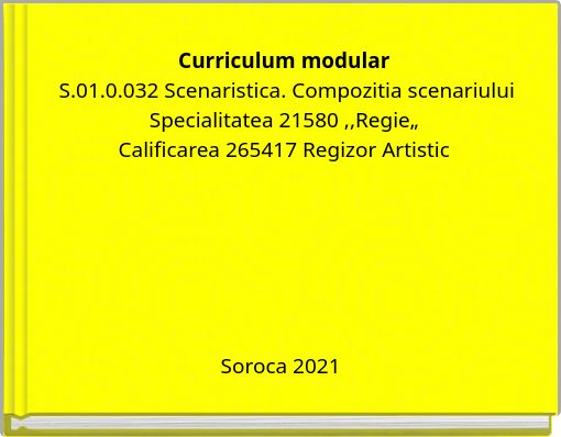 Curriculum modular S.01.0.032 Scenaristica. Compozitia scenariuluiSpecialitatea 21580 ,,Regie„Calificar