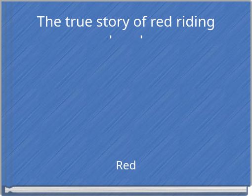 The true story of red riding hood